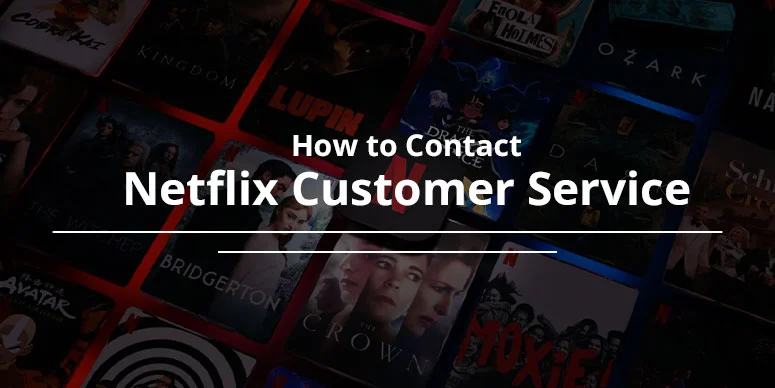 How to Contact Netflix Customer Service? [5 Accessible Modes]