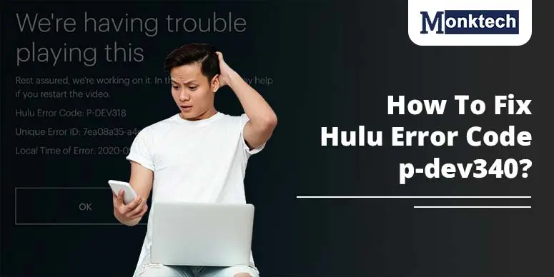 Hulu Error Code p-Dev340: Causes And Fixes