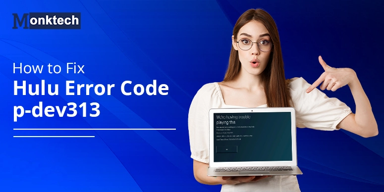 How to Fix Hulu Error Code p-dev313 – 8 Methods