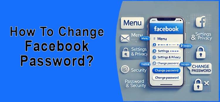 How to change Facebook Password? [Thorough Steps]